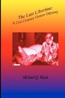 The Last Libertine: A 21st Century Gonzo Odyssey 1475098642 Book Cover