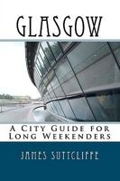 Glasgow - A city guide for long weekenders 1450577296 Book Cover