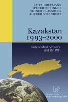 Kazakstan 1993 2000: Independent Advisors and the IMF 3790813559 Book Cover