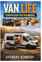 Van Life Conversion for Beginners: A Practical Step by Step Guide to Turning a Van Into a Comfortable Home on Wheels B0GMPMRDZX Book Cover