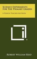 Science Experiments for the Primary Grades: A Fearon Teacher Aid Book 125846666X Book Cover
