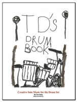 TD's Drum Book: Creative Solo Music for the Drum Set B0CTS9Y7DZ Book Cover