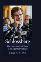 Jack Schlossberg: The Inheritance of Voice in an Age That Watches B0GFWBRD4R Book Cover