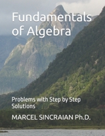 Fundamentals of Algebra: Problems with Step by Step Solutions 1738804038 Book Cover