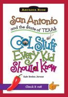 San Antonio and the State of Texas: Cool Stuff Every Kid Should Know 1439600899 Book Cover