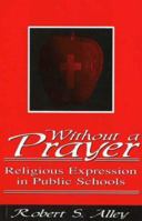 Without a Prayer: Religious Expression in Public Schools 1573920975 Book Cover