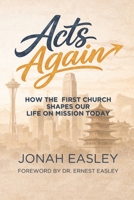 Acts Again: How the First Church Shapes Our Life on Mission Today B0GJSBGVLG Book Cover