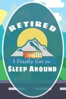 Retired: I Finally Get To Sleep Around: Funny Travel Destination Journal Road Trip Log Travelers Diary 1099268966 Book Cover