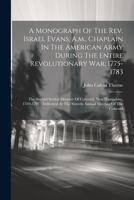 A Monograph Of The Rev. Israel Evans, A.m., Chaplain In The American Army During The Entire Revolutionary War, 1775-1783: The Second Settled Minister ... At The Sixtieth Annual Meeting Of The Concord 1022599348 Book Cover