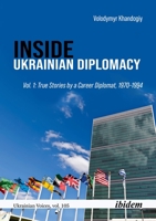 Inside Ukrainian Diplomacy: True Stories by a Career Diplomat, 1970–1994 (Ukrainian Voices) 3838221478 Book Cover