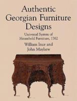 Authentic Georgian Furniture Designs: Universal System of Household Furniture, 1762 (Dover Books on Furniture) 0486402959 Book Cover