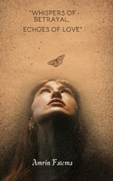 Whispers Of Betrayal, Echoes Of Love. B0CVL4B7MQ Book Cover