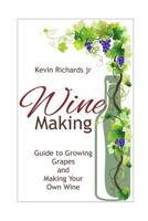 Wine: Guide to Growing Grapes and Making Your Own Wine 1539022471 Book Cover