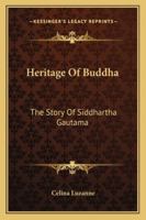 Heritage of Buddha: The Story of Siddhartha Gautama 1014516870 Book Cover