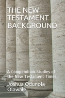 The New Testament Background: A Compendium Studies of the New Testament Times null Book Cover