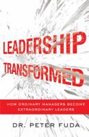 Leadership Transformed: How Ordinary Managers Become Extraordinary Leaders 1477800808 Book Cover