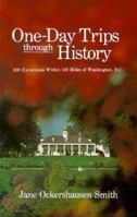 One-Day Trips Through History: 200 Excursions Within 150 Miles of Washington, D.C. 0914440543 Book Cover