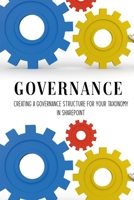 Governance: Creating A Governance Structure For Your Taxonomy In Sharepoint: Governance Ideas B0915GWX6V Book Cover