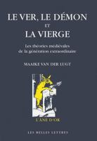Le Ver, Le Demon Et La Vierge: Les Theories Medievales de La Generation Extraordinaire. Une Etude Sur Les Rapports Entre Theologie, Philosophie Naturelle Et Medecine. 2251420185 Book Cover