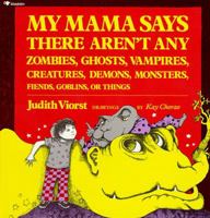 My Mama Says There Aren't Any Zombies, Ghosts, Vampires, Creatures, Demons, Monsters, Fiends, Goblins, or Things 0689712049 Book Cover