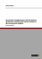 Grammatik im Englischunterricht: Der Einfluss sprachlicher Interferenzen auf den Satzbau in der Zweitsprache Englisch 3640118928 Book Cover