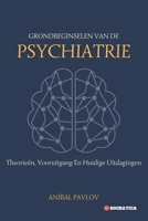 Grondbeginselen Van De Psychiatrie: Theorieën, Vooruitgang En Huidige Uitdagingen (De Menselijke Geest: Een Algemene Benadering van Psychiatrie Gedurende het Leven) (Dutch Edition) B0CT92Z996 Book Cover