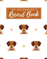 My Dachshund's Record Book: Pet Journal Log Book - Medical & Vet Records - Pet Sitter Notes - Manage Expenses - Track Appetite, Weight, Sleep, Play ... -  Perfect for New Puppy Gift - (8 x 10) 1698369581 Book Cover