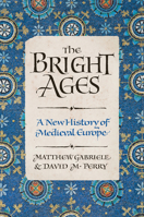 The Bright Ages: A New History of Medieval Europe 0062980904 Book Cover