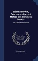 Electric Motors, Continuous Current Motors and Induction Motors; Their Theory and Constuction 1163991880 Book Cover