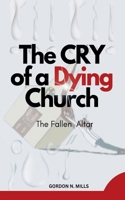 The Cry of a Dying Church: The Fallen Altar B0DW71LMGN Book Cover
