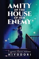 Amity in the House of Her Enemy : A Sapphic Fantasy Romance 1963570103 Book Cover
