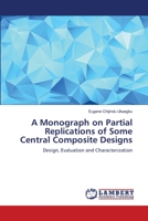 A Monograph on Partial Replications of Some Central Composite Designs 6202081740 Book Cover