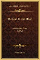 The Man In The Moon: And Other Tales 1165073277 Book Cover