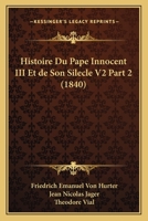 Histoire Du Pape Innocent III Et de Son Silecle V2 Part 2 (1840) 1166780864 Book Cover