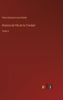 Histoire de l'île de la Trinidad: Tome 2 3385007070 Book Cover