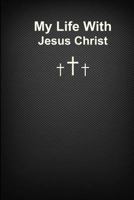 My Life with Jesus Christ: Black 0692201424 Book Cover