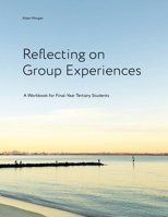 Reflecting on Group Experiences: A Workbook for Final-Year Tertiary Students 0645679402 Book Cover