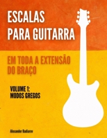 Escalas para Guitarra em toda a extens�o do bra�o: Volume 1: Modos gregos B08MSSDC3P Book Cover