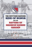 The New York Rangers Rink of Honor and the Rafters of Madison Square Garden B09F1D2G4V Book Cover