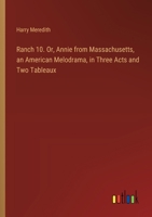 Ranch 10. Or, Annie from Massachusetts, an American Melodrama, in Three Acts and Two Tableaux 3385399130 Book Cover