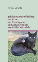 Schilddrüsenüberfunktion der Katze mit Homöopathie und Naturheilkunde sanft selbst behandeln (German Edition) 3819213783 Book Cover