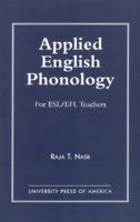 Applied English Phonology: For ESL/EFL Teachers 0761806415 Book Cover