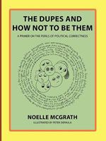 The Dupes and How Not to Be Them: A Primer on the Perils of Political Correctness 1452012210 Book Cover