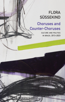 Choruses and Counter-Choruses: Culture and Politics in Brazil, 2013 - 2023 (Critical South) 1509568190 Book Cover
