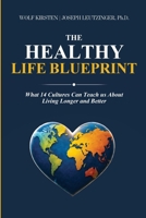 The Healthy Life Blueprint: What 14 Cultures Can Teach Us About Living Longer and Better B0HFYZCQB9 Book Cover
