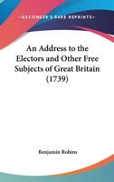An Address To The Electors And Other Free Subjects Of Great Britain 0548690987 Book Cover