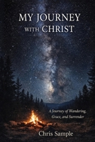 My Journey with Christ: A Journey of Wandering, Grace, and Surrender B0GM8VKBZ7 Book Cover