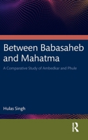 Between Babasaheb and Mahatma: A Comparative Study of Ambedkar and Phule 1032861940 Book Cover