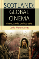 Scotland: Global Cinema: Genres, Modes and Identities 0748633928 Book Cover