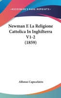 Newman E La Religione Cattolica In Inghilterra V1-2 (1859) 1167731069 Book Cover